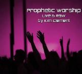 Prophetic Worship  Live and Raw ( 2 MP3 Download Teaching / Music Set) by Kim Clement